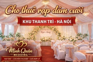 Cho thuê rạp đám cưới khu Thanh Trì Hà Nội